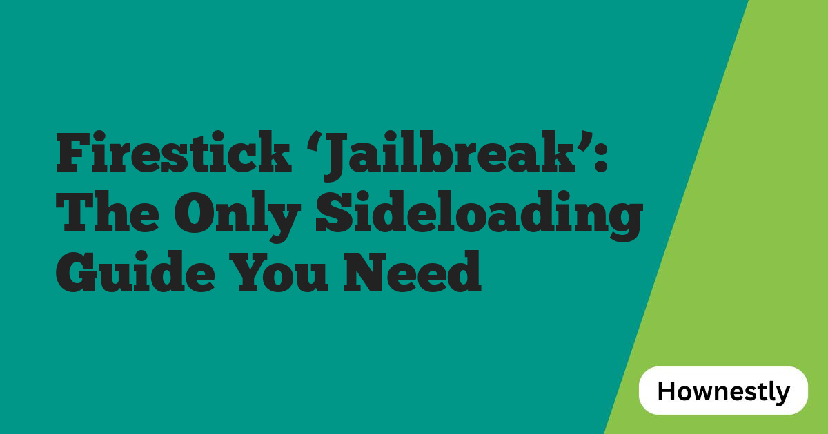 Firestick ‘Jailbreak’: The Only Sideloading Guide You Need