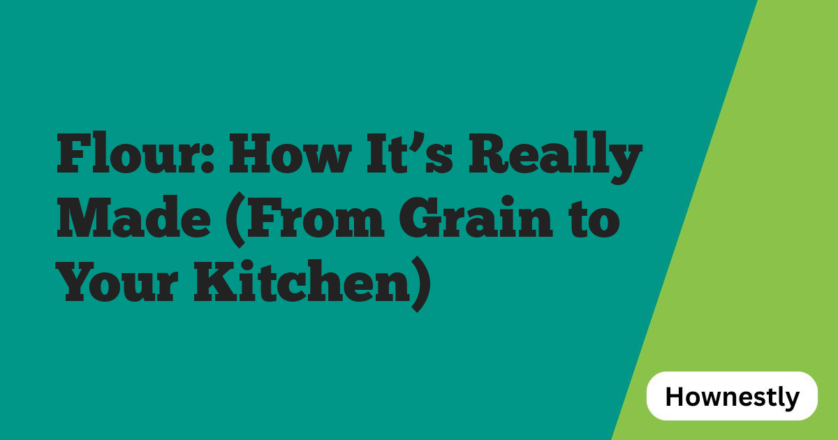 Flour: How It’s Really Made (From Grain to Your Kitchen)