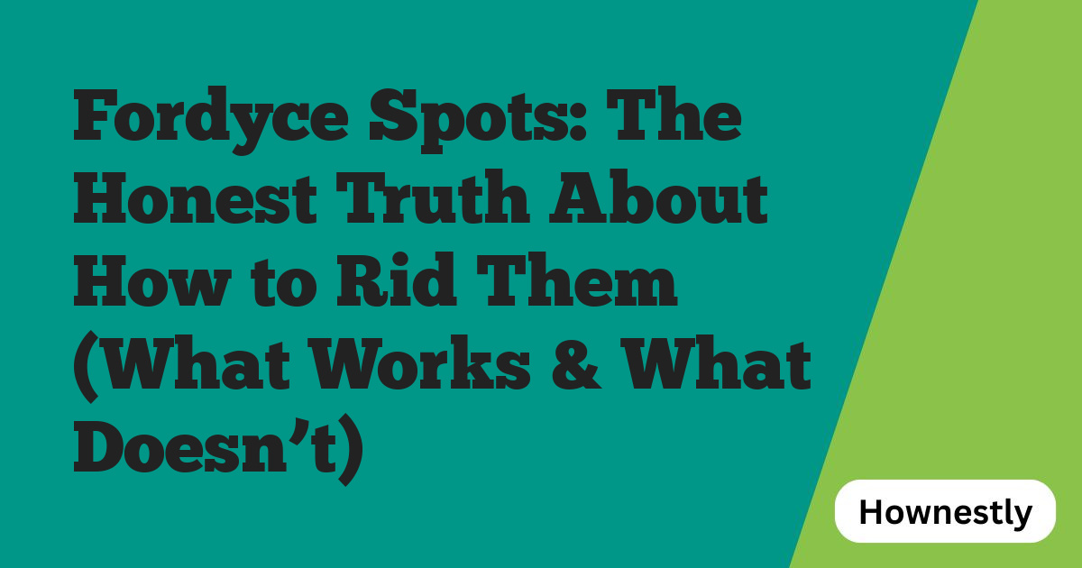 Fordyce Spots: The Honest Truth About How to Rid Them (What Works & What Doesn’t)