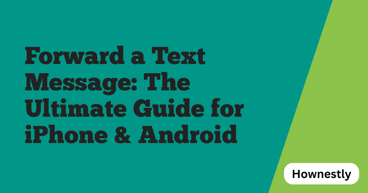 Forward a Text Message: The Ultimate Guide for iPhone & Android