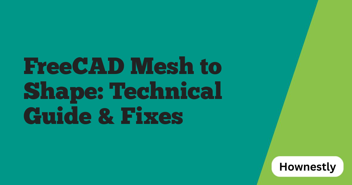 FreeCAD Mesh to Shape: Technical Guide & Fixes