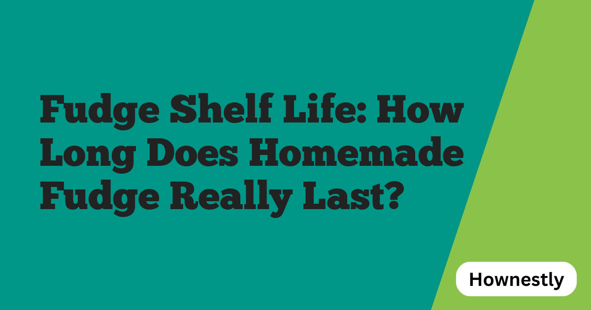 Fudge Shelf Life: How Long Does Homemade Fudge Really Last?