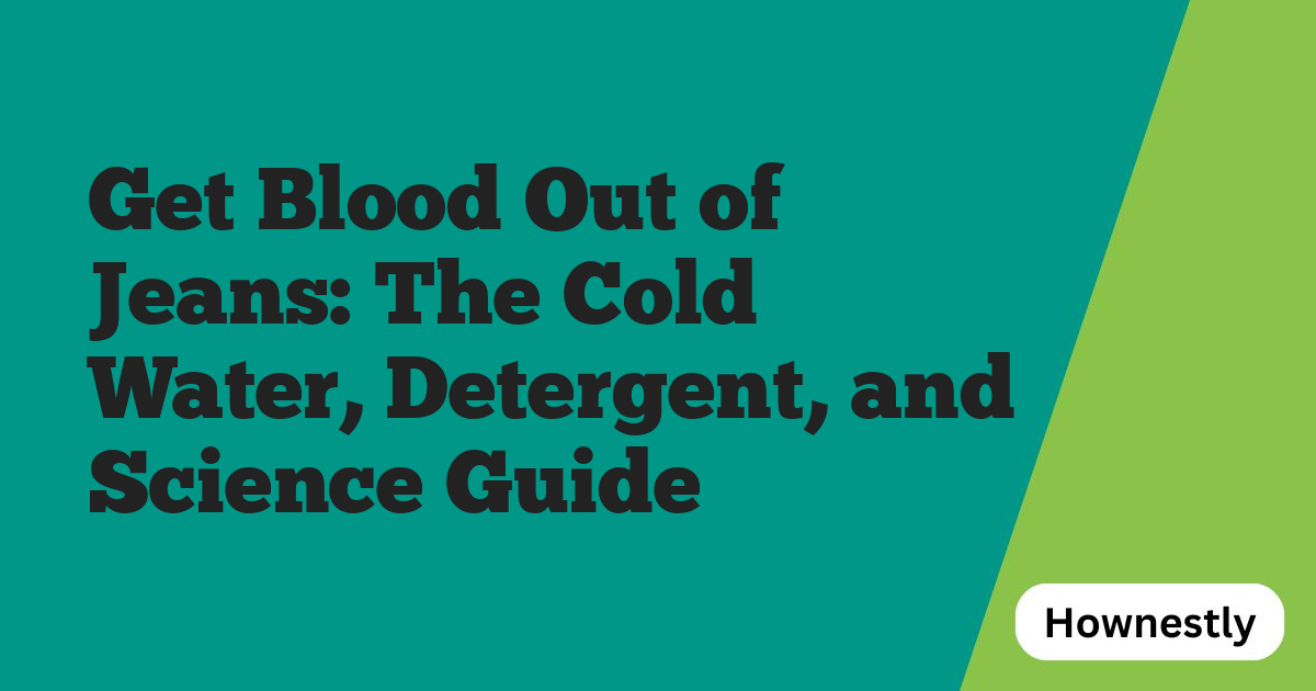 Get Blood Out of Jeans: The Cold Water, Detergent, and Science Guide