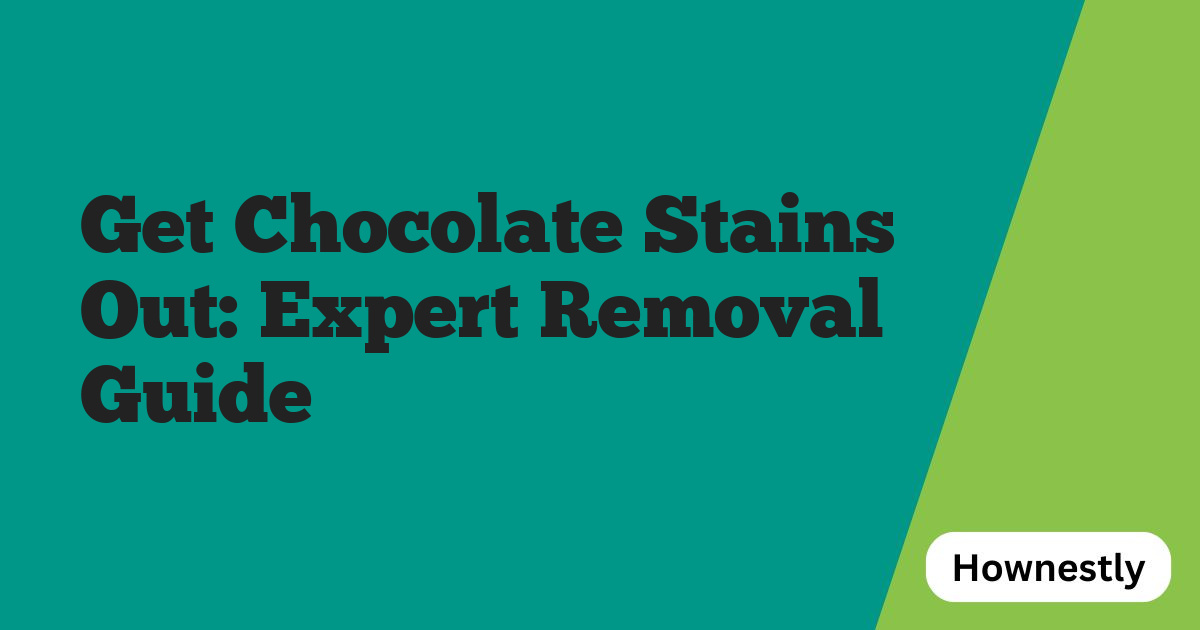 Get Chocolate Stains Out: Expert Removal Guide