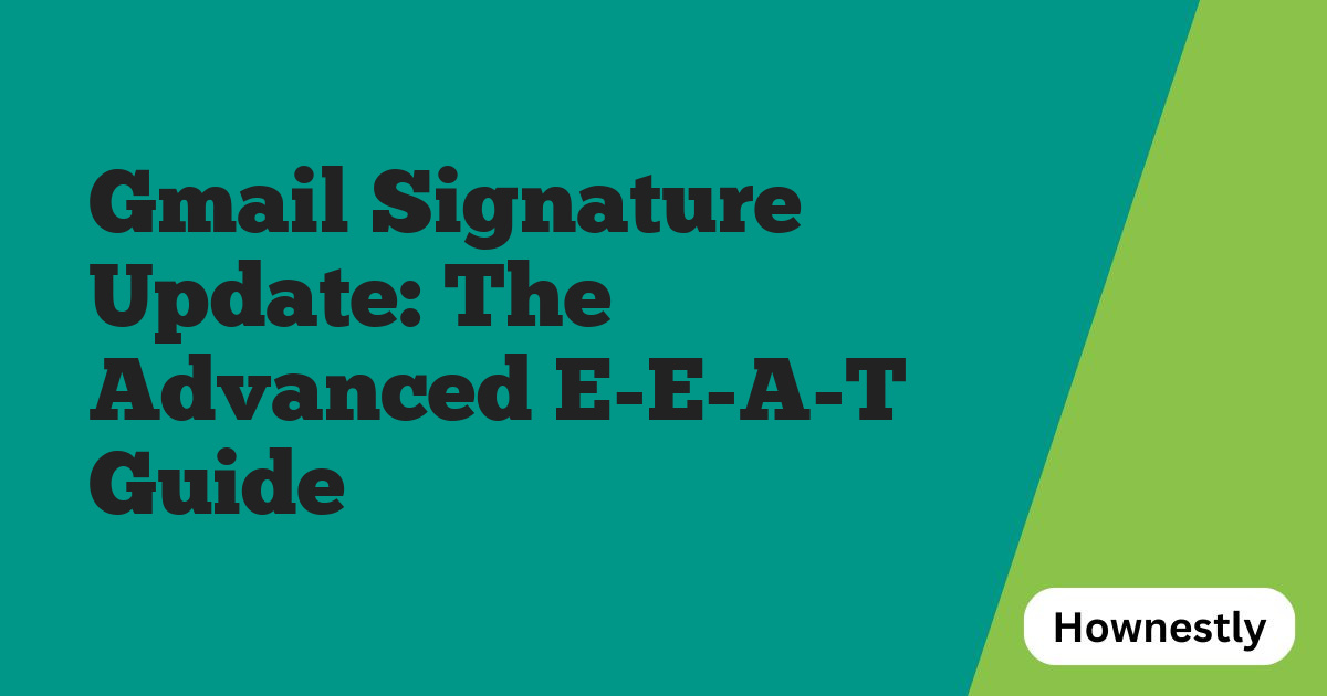 Gmail Signature Update: The Advanced E-E-A-T Guide