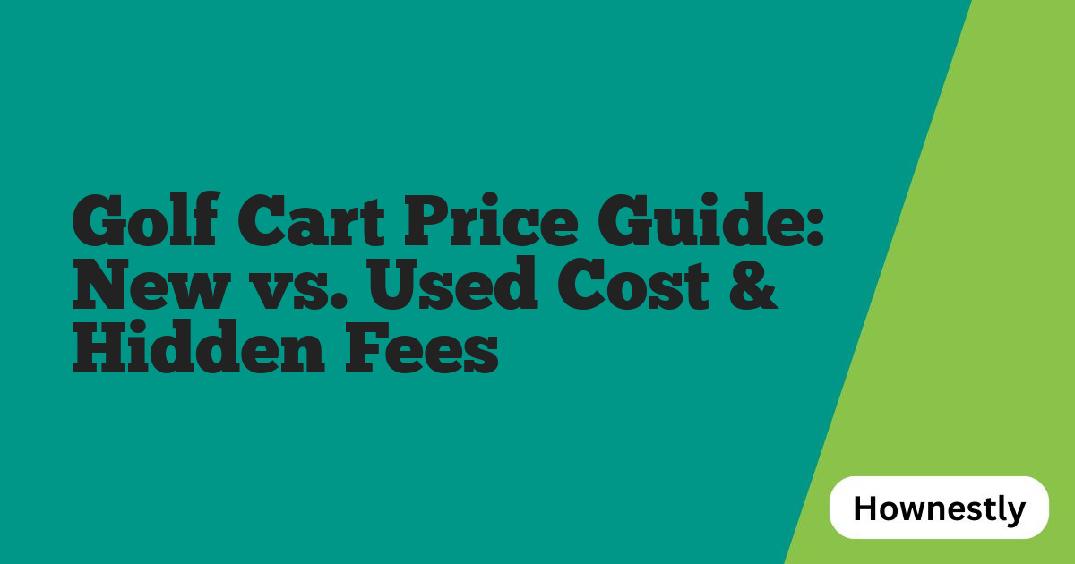 Golf Cart Price Guide: New vs. Used Cost & Hidden Fees