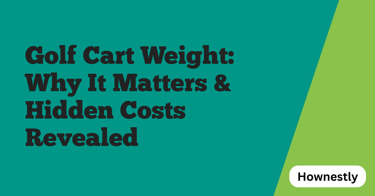 Golf Cart Weight: Why It Matters & Hidden Costs Revealed