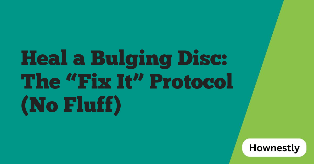Heal a Bulging Disc: The “Fix It” Protocol (No Fluff)