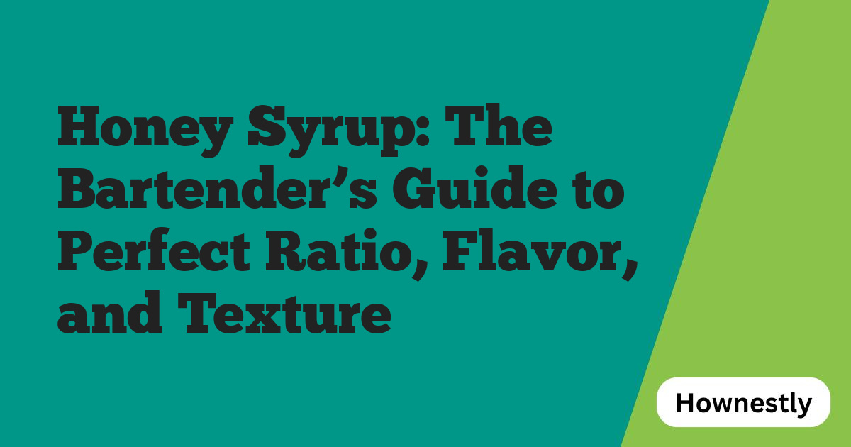 Honey Syrup: The Bartender’s Guide to Perfect Ratio, Flavor, and Texture