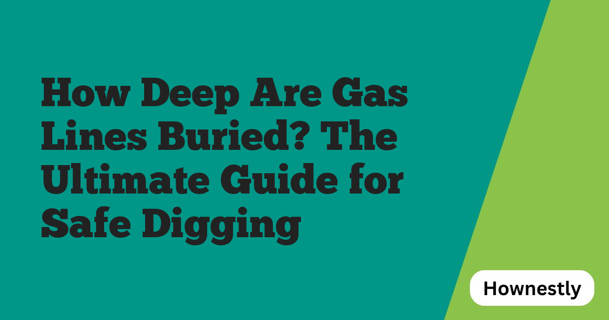 How Deep Are Gas Lines Buried? The Ultimate Guide for Safe Digging
