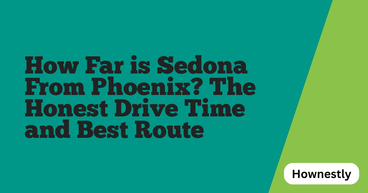 How Far is Sedona From Phoenix? The Honest Drive Time and Best Route