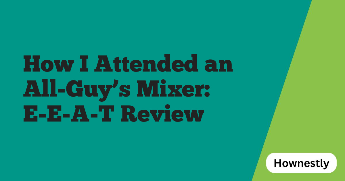 How I Attended an All-Guy’s Mixer: E-E-A-T Review