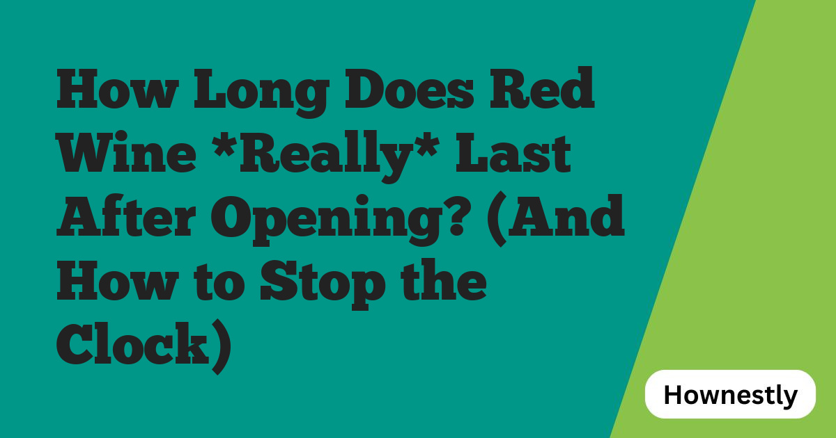 How Long Does Red Wine *Really* Last After Opening? (And How to Stop the Clock)