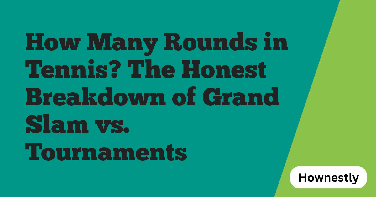 How Many Rounds in Tennis? The Honest Breakdown of Grand Slam vs. Tournaments