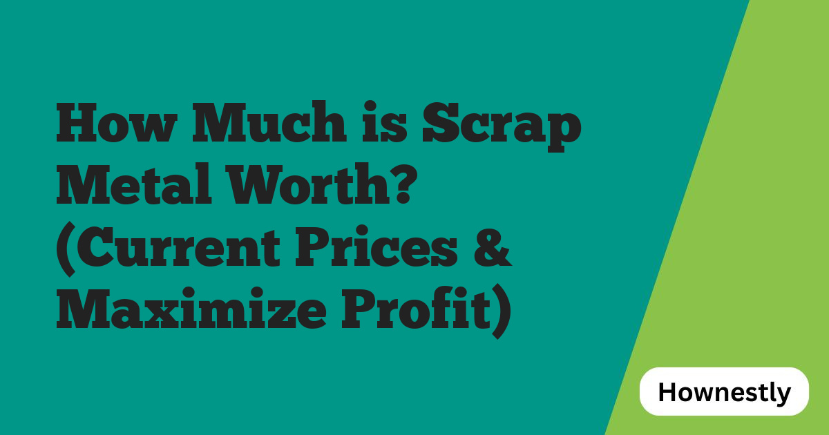 How Much is Scrap Metal Worth? (Current Prices & Maximize Profit)