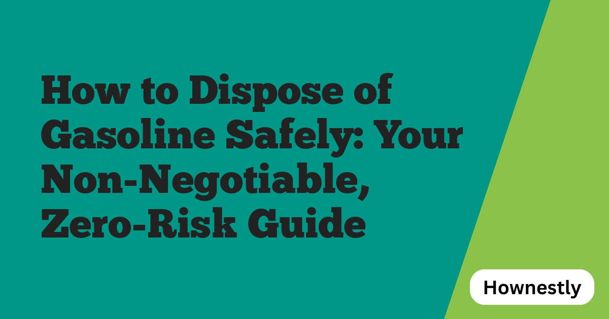 How to Dispose of Gasoline Safely: Your Non-Negotiable, Zero-Risk Guide