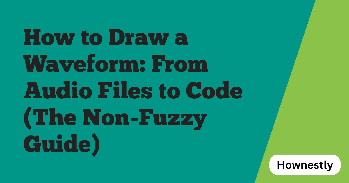 How to Draw a Waveform: From Audio Files to Code (The Non-Fuzzy Guide)