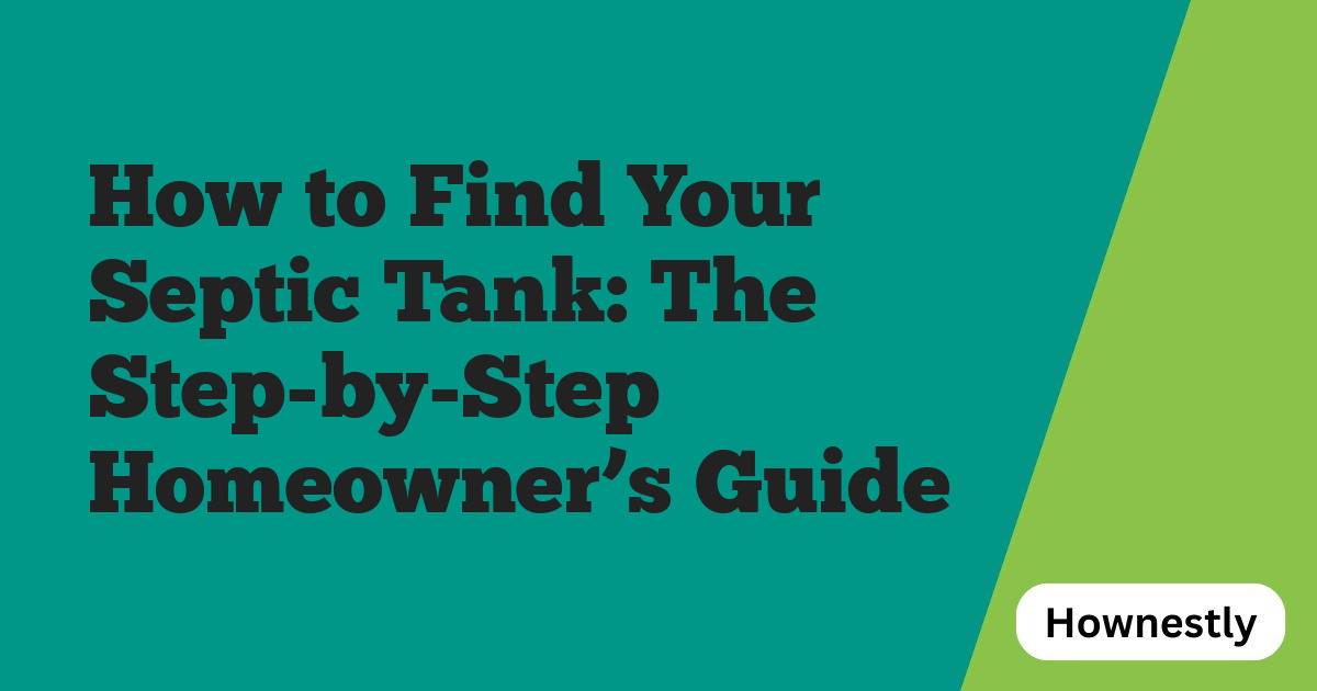 How to Find Your Septic Tank: The Step-by-Step Homeowner’s Guide