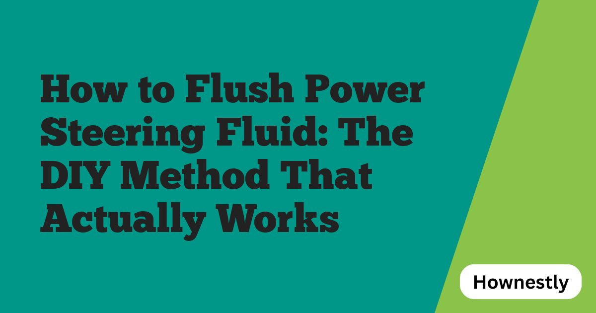 How to Flush Power Steering Fluid: The DIY Method That Actually Works