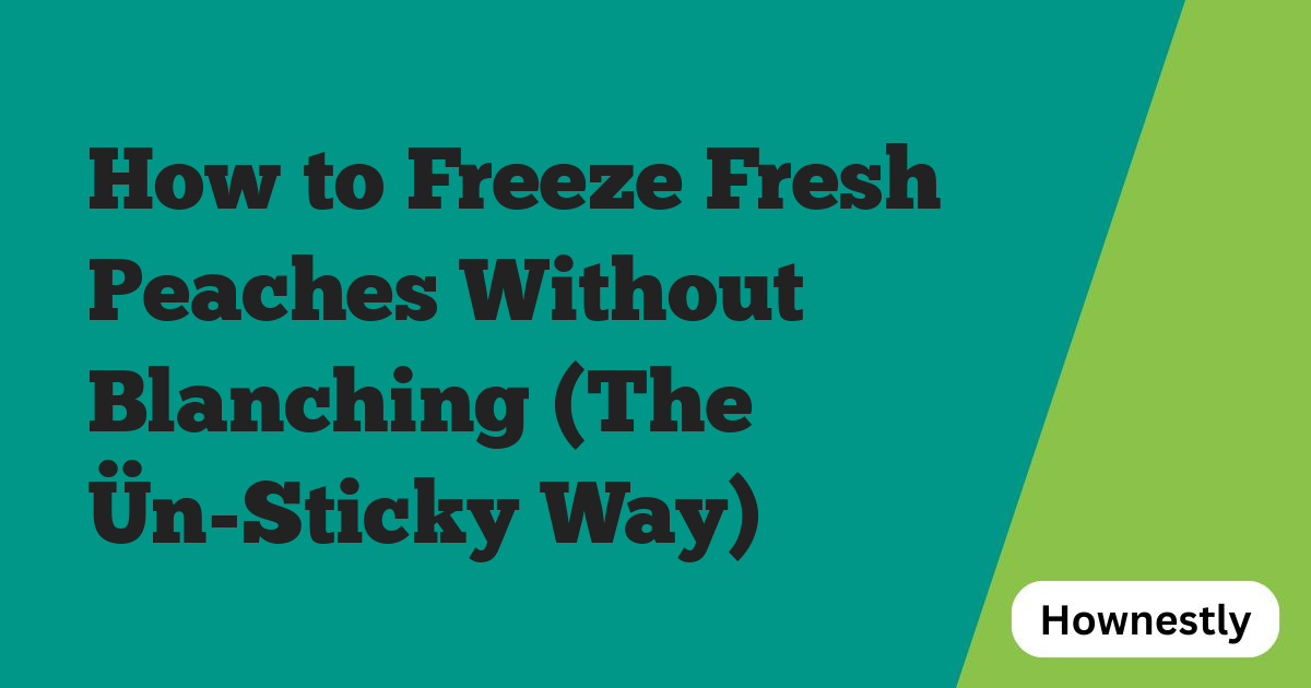 How to Freeze Fresh Peaches Without Blanching (The Ün-Sticky Way)
