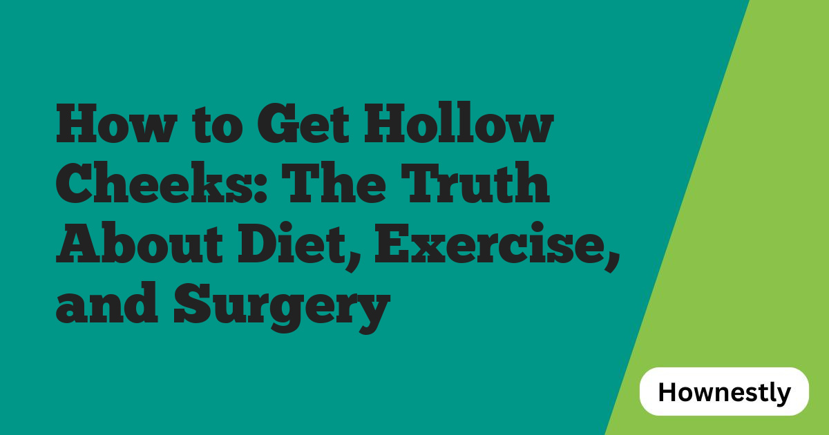 How to Get Hollow Cheeks: The Truth About Diet, Exercise, and Surgery