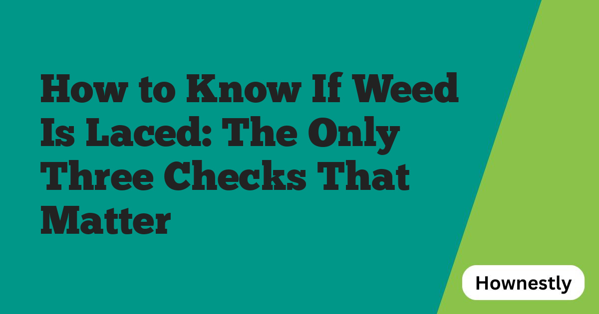 How to Know If Weed Is Laced: The Only Three Checks That Matter