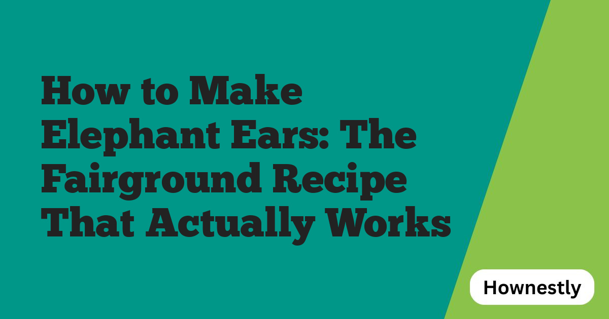 How to Make Elephant Ears: The Fairground Recipe That Actually Works