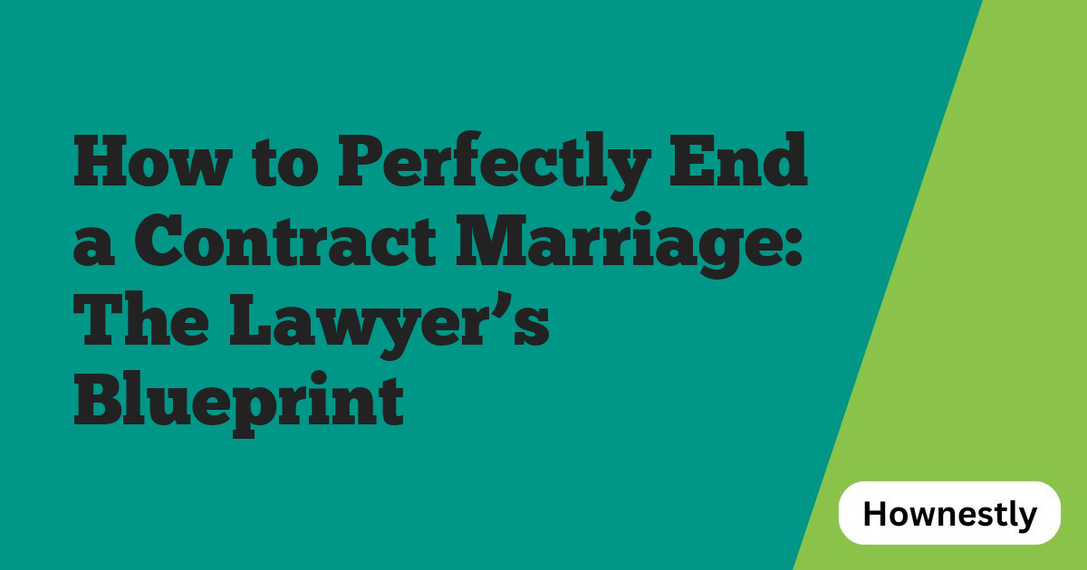 How to Perfectly End a Contract Marriage: The Lawyer’s Blueprint