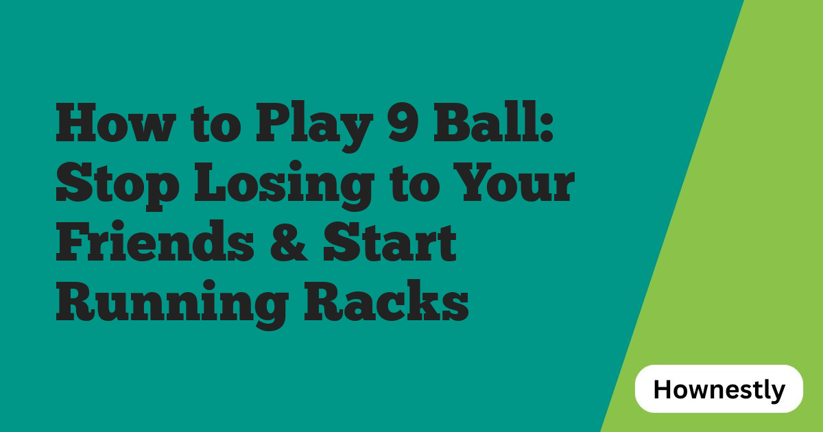 How to Play 9 Ball: Stop Losing to Your Friends & Start Running Racks