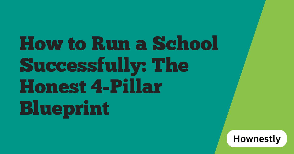 How to Run a School Successfully: The Honest 4-Pillar Blueprint