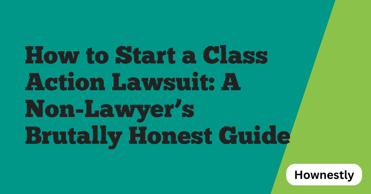 How to Start a Class Action Lawsuit: A Non-Lawyer’s Brutally Honest Guide