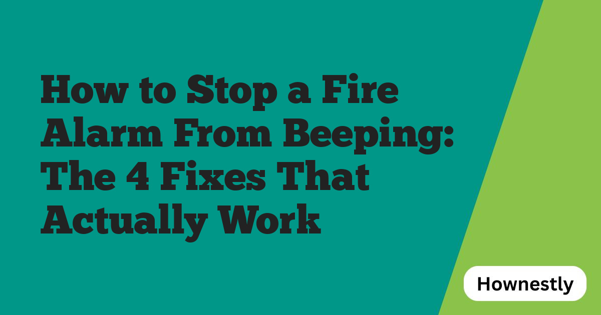 How to Stop a Fire Alarm From Beeping: The 4 Fixes That Actually Work
