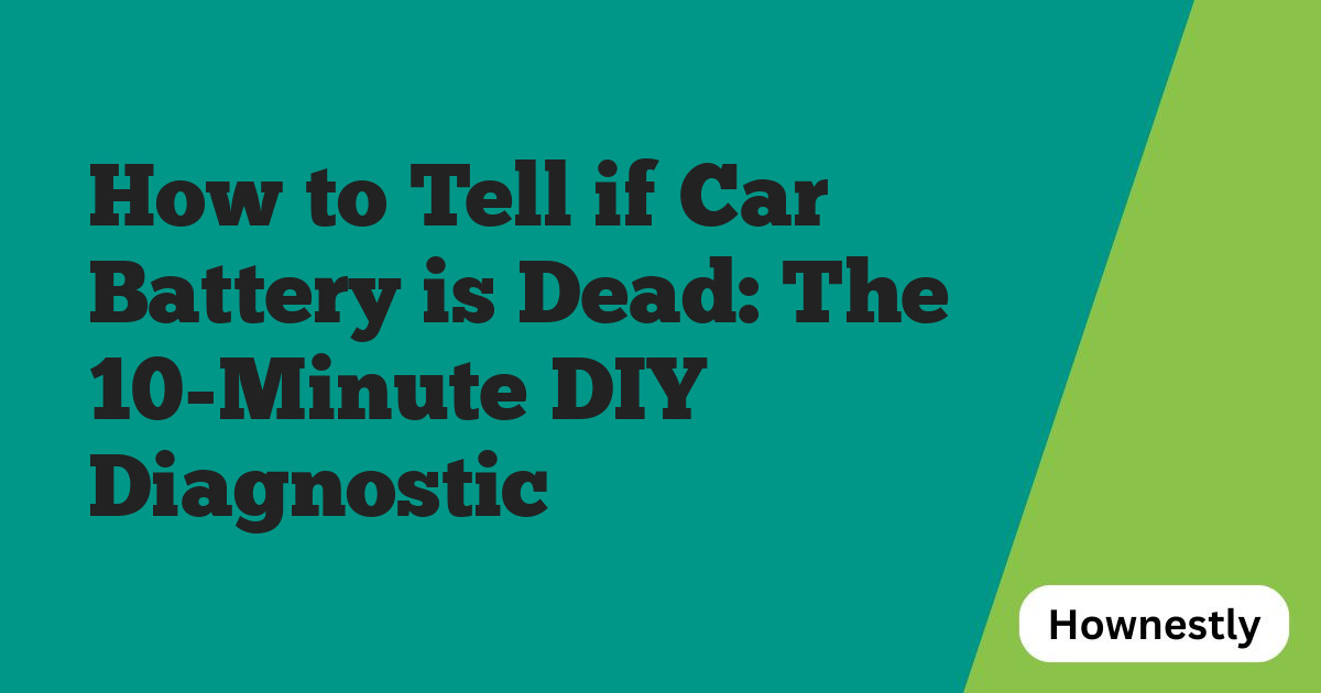 How to Tell if Car Battery is Dead: The 10-Minute DIY Diagnostic