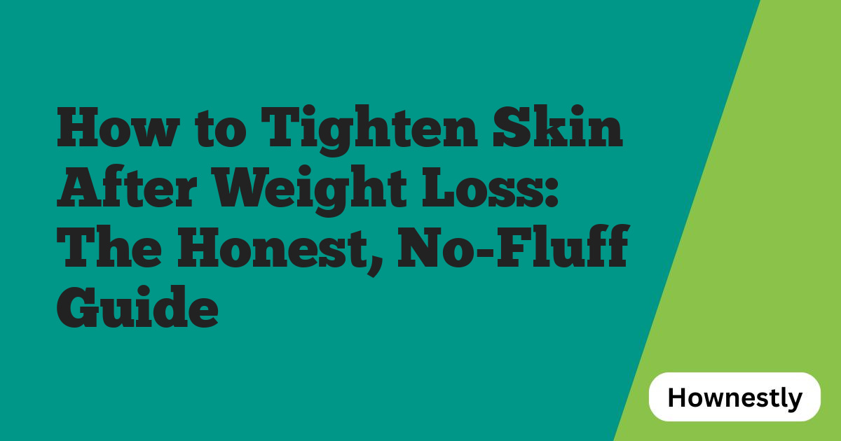 How to Tighten Skin After Weight Loss: The Honest, No-Fluff Guide