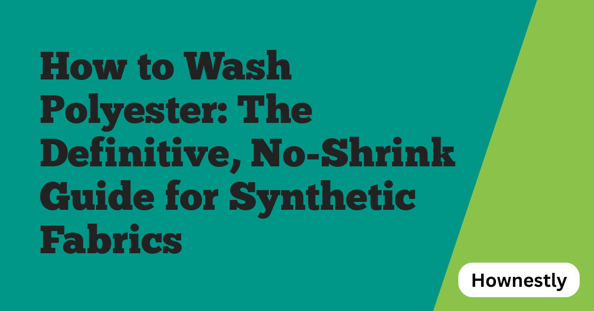 How to Wash Polyester: The Definitive, No-Shrink Guide for Synthetic Fabrics