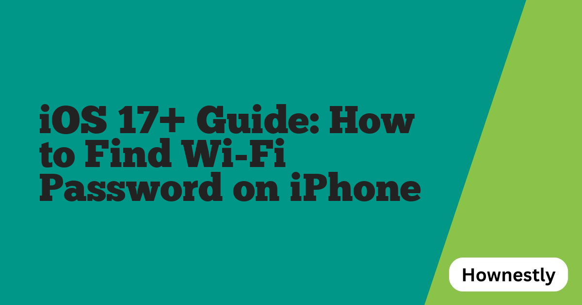 iOS 17+ Guide: How to Find Wi-Fi Password on iPhone