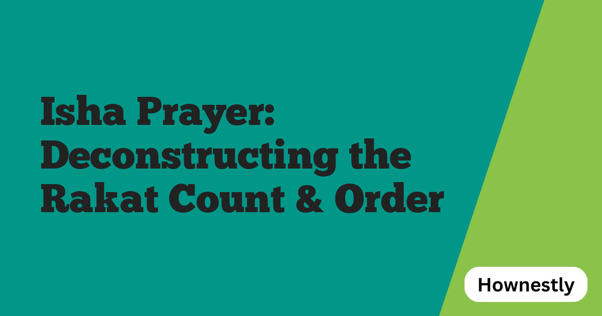 Isha Prayer: Deconstructing the Rakat Count & Order