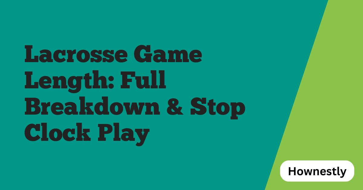 Lacrosse Game Length: Full Breakdown & Stop Clock Play