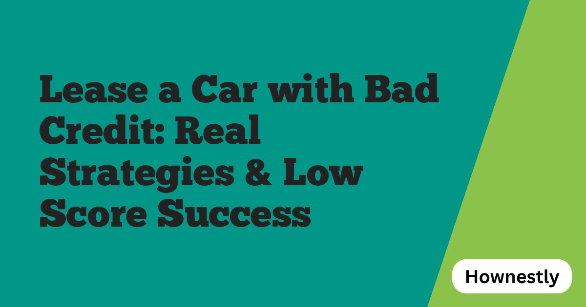 Lease a Car with Bad Credit: Real Strategies & Low Score Success