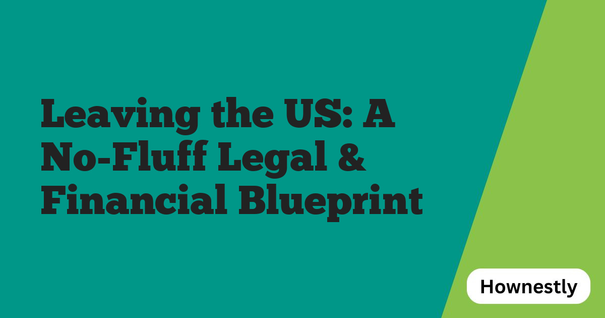 Leaving the US: A No-Fluff Legal & Financial Blueprint