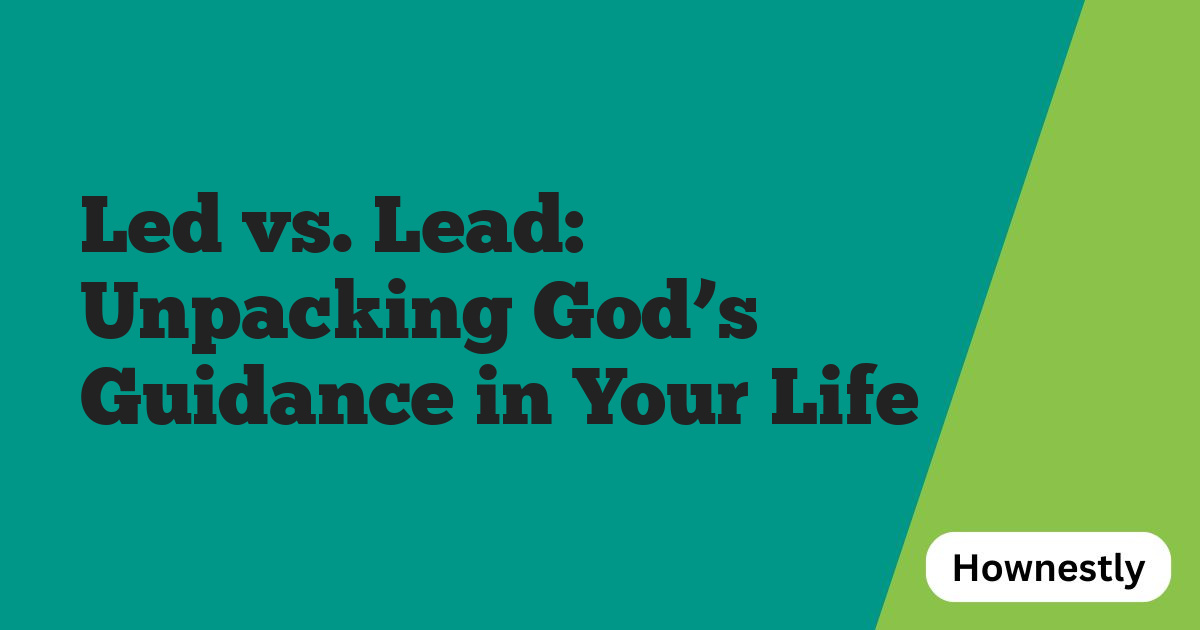 Led vs. Lead: Unpacking God’s Guidance in Your Life
