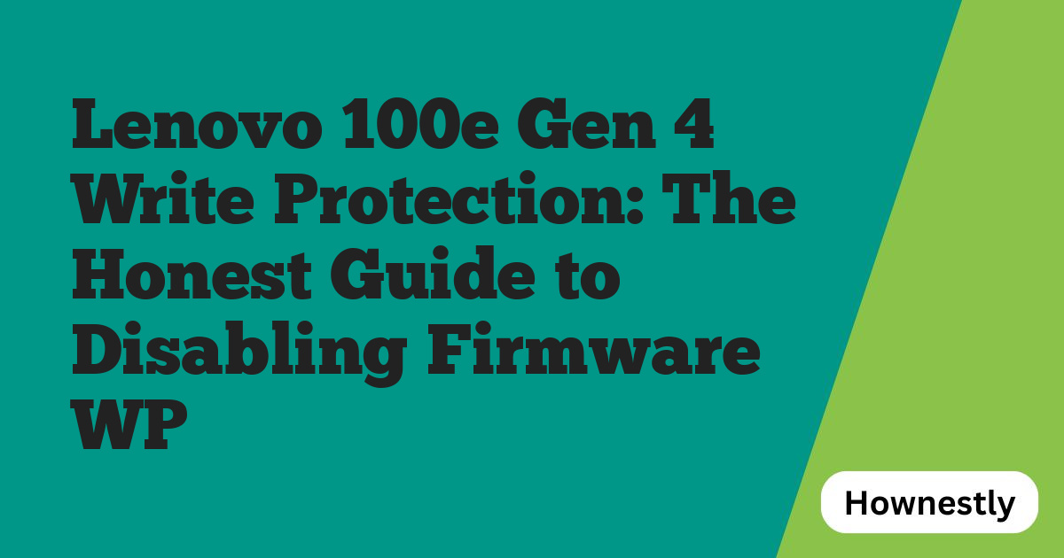 Lenovo 100e Gen 4 Write Protection: The Honest Guide to Disabling Firmware WP