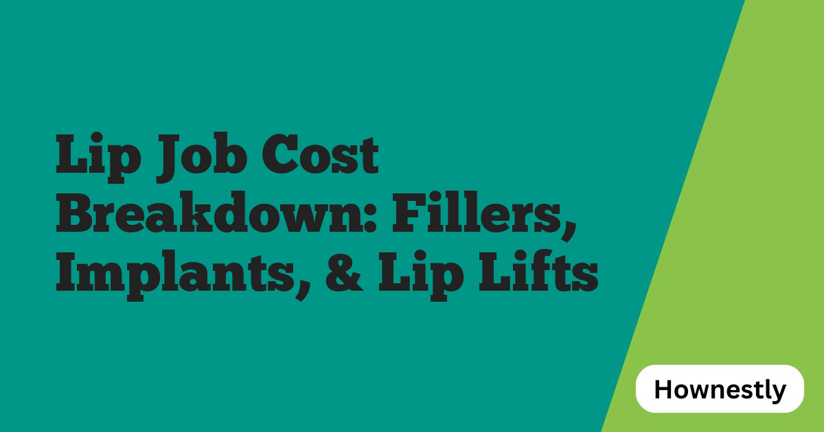 Lip Job Cost Breakdown: Fillers, Implants, & Lip Lifts