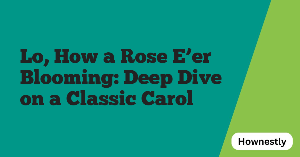 Lo, How a Rose E’er Blooming: Deep Dive on a Classic Carol