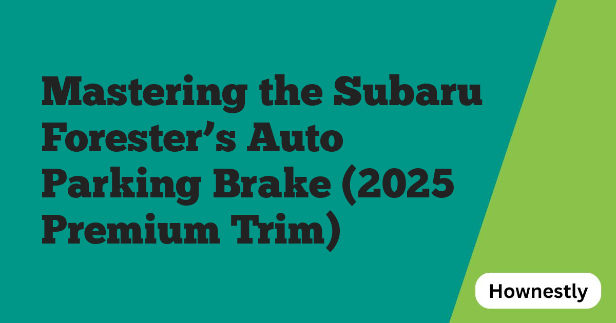 Mastering the Subaru Forester’s Auto Parking Brake (2025 Premium Trim)