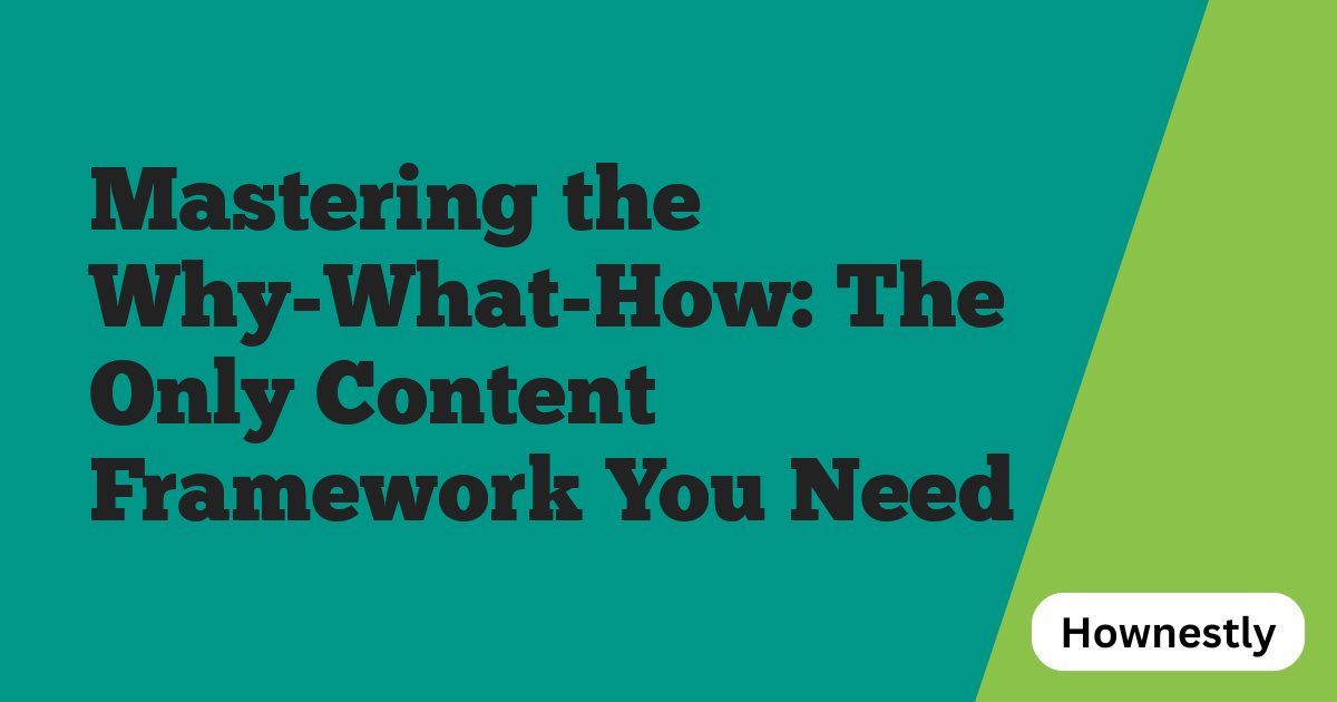 Mastering the Why-What-How: The Only Content Framework You Need