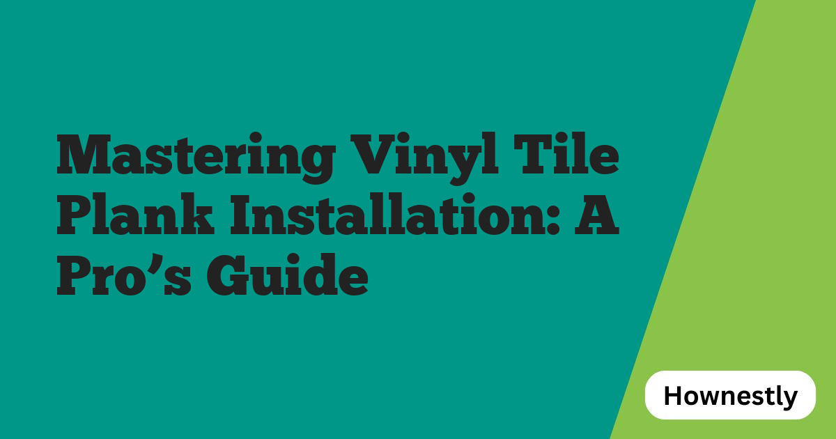 Mastering Vinyl Tile Plank Installation: A Pro’s Guide