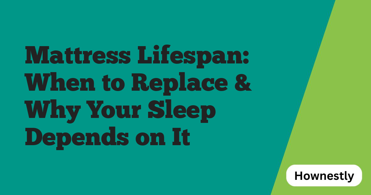 Mattress Lifespan: When to Replace & Why Your Sleep Depends on It