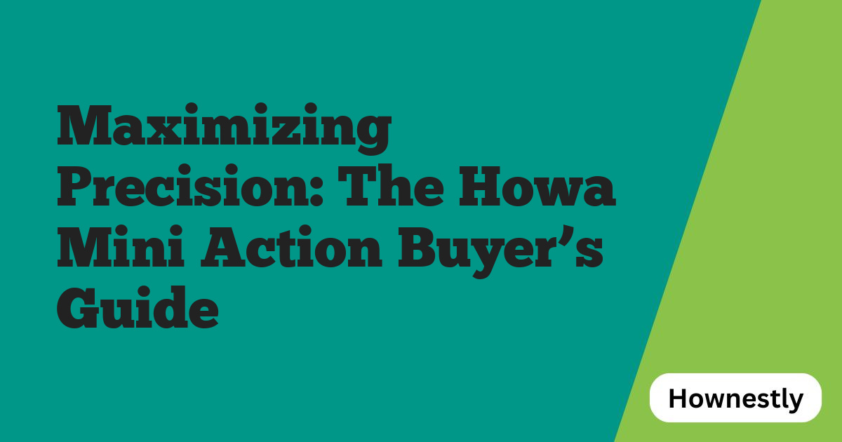 Maximizing Precision: The Howa Mini Action Buyer’s Guide
