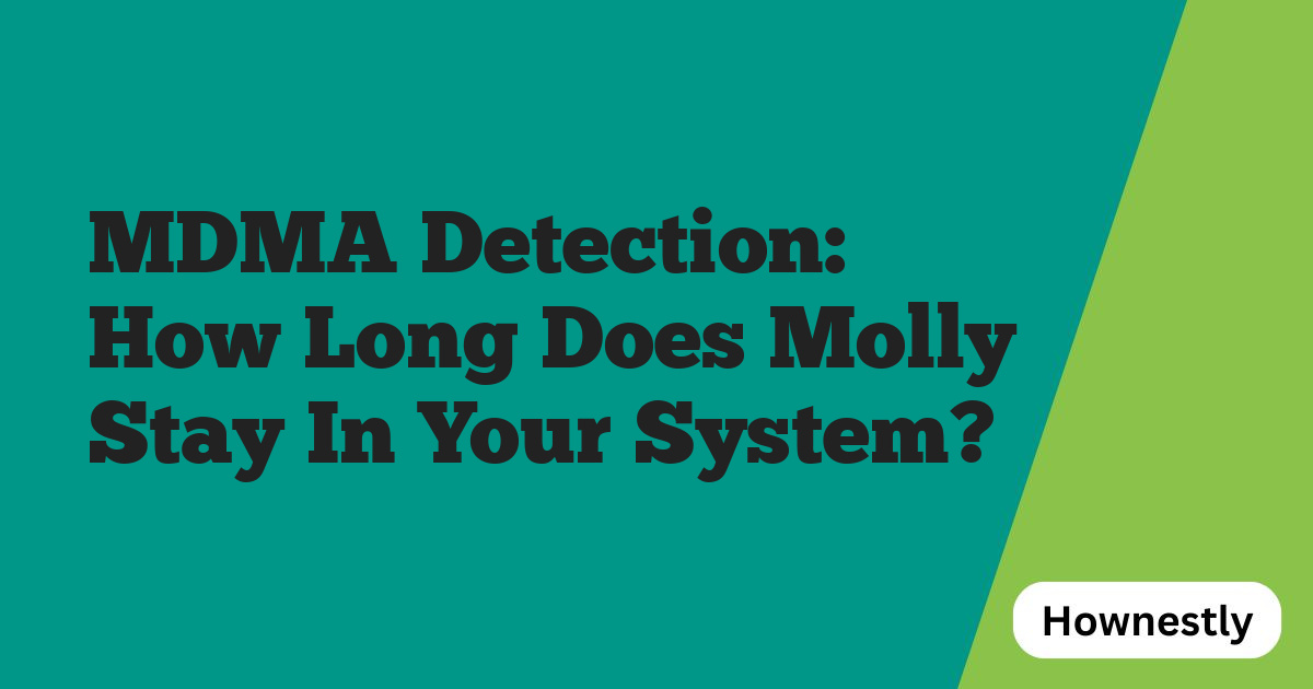 MDMA Detection: How Long Does Molly Stay In Your System?